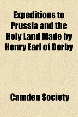 Book cover for Expeditions to Prussia and the Holy Land Made by Henry Earl of Derby