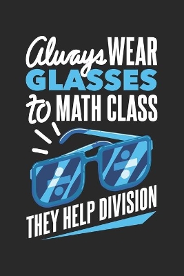 Book cover for Always Wear Eyeglasses To Math Class They Help Division