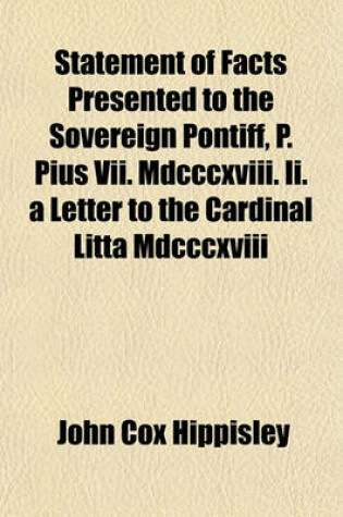 Cover of Statement of Facts Presented to the Sovereign Pontiff, P. Pius VII. MDCCCXVIII. II. a Letter to the Cardinal Litta MDCCCXVIII