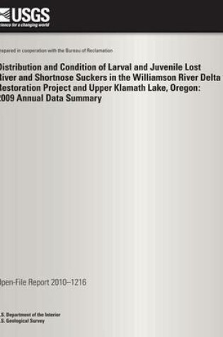 Cover of Distribution and Condition of Larval and Juvenile Lost River and Shortnose Suckers in the Williamson River Delta Restoration Project and Upper Klamath Lake, Oregon