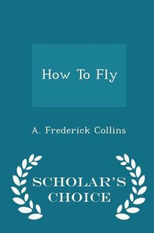 Cover of How to Fly - Scholar's Choice Edition