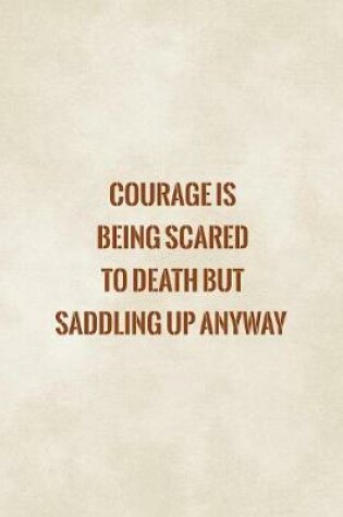 Cover of Courage Is Being Scared To Death But Saddling Up Anyway