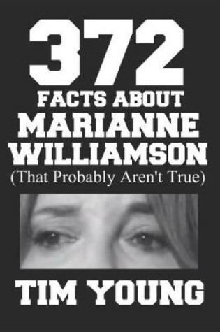 Cover of 372 Facts About Marianne Williamson (That Probably Aren't True)