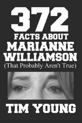 Book cover for 372 Facts About Marianne Williamson (That Probably Aren't True)