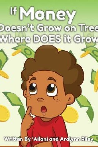 Cover of If Money Doesn't Grow on Trees, Where Does it Grow?