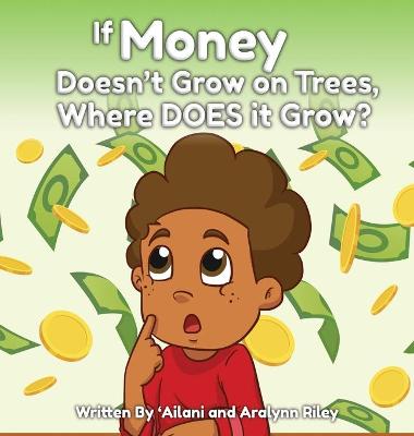 Book cover for If Money Doesn't Grow on Trees, Where Does it Grow?