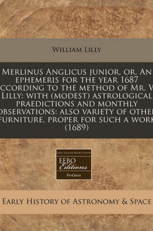 Cover of Merlinus Anglicus Junior, Or, an Ephemeris for the Year 1687 According to the Method of Mr. W. Lilly