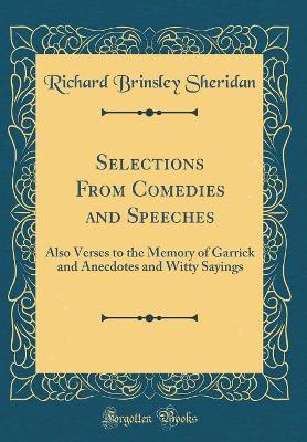 Book cover for Selections From Comedies and Speeches: Also Verses to the Memory of Garrick and Anecdotes and Witty Sayings (Classic Reprint)