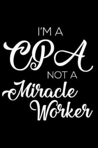 Cover of I'm A CPA Not A Miracle Worker