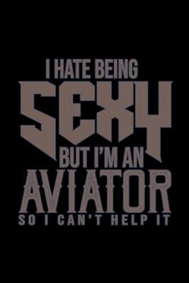 Book cover for I hate being sexy but I'm a aviator so i can't help it