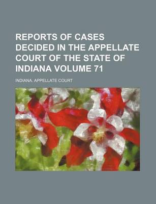 Book cover for Reports of Cases Decided in the Appellate Court of the State of Indiana Volume 71