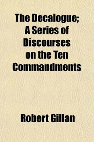 Cover of The Decalogue; A Series of Discourses on the Ten Commandments