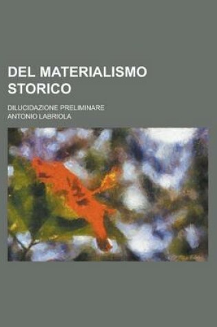 Cover of del Materialismo Storico; Dilucidazione Preliminare