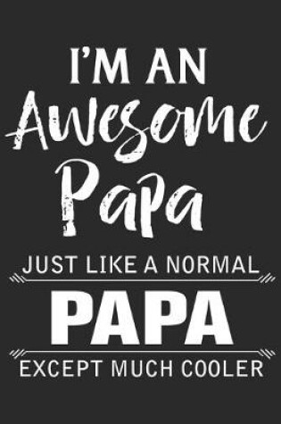 Cover of I'm an awesome papa just like a normal papa except much cooler