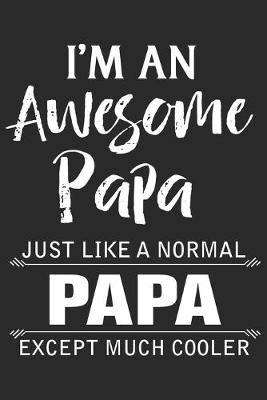 Book cover for I'm an awesome papa just like a normal papa except much cooler