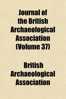 Book cover for Journal of the British Archaeological Association (Volume 37)