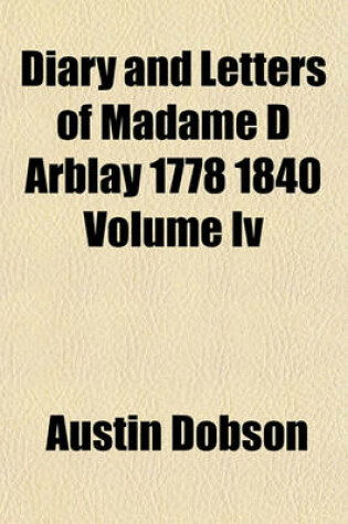 Cover of Diary and Letters of Madame D Arblay 1778 1840 Volume IV