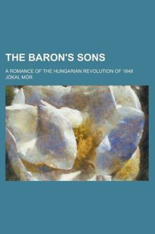 Cover of The Baron's Sons; A Romance of the Hungarian Revolution of 1848