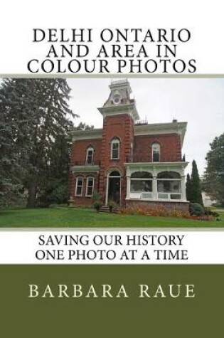 Cover of Delhi Ontario and Area in Colour Photos