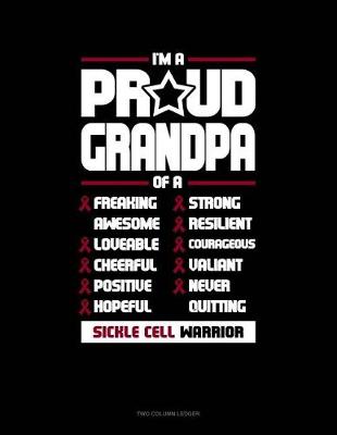 Cover of I'm a Proud Grandpa of a Freaking Awesome, Loveable, Cheerful, Positive, Hopeful, Strong, Resilient, Courageous, Valiant, Never-Quitting Sickle Cell Warrior