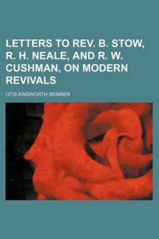 Cover of Letters to REV. B. Stow, R. H. Neale, and R. W. Cushman, on Modern Revivals