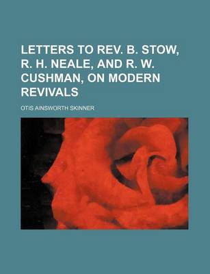 Book cover for Letters to REV. B. Stow, R. H. Neale, and R. W. Cushman, on Modern Revivals