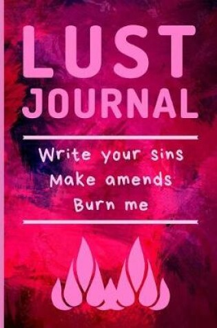 Cover of Lust Journal Write your sins Make amends Burn me