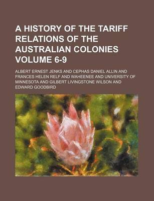 Book cover for A History of the Tariff Relations of the Australian Colonies Volume 6-9