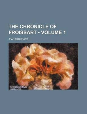 Book cover for The Chronicle of Froissart (Volume 1)