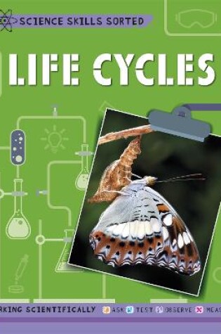 Cover of Science Skills Sorted!: Life Cycles