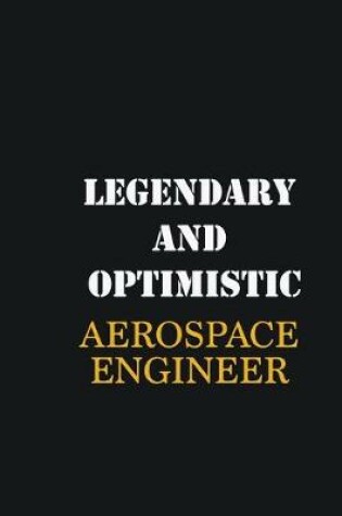 Cover of Legendary and Optimistic aerospace engineer