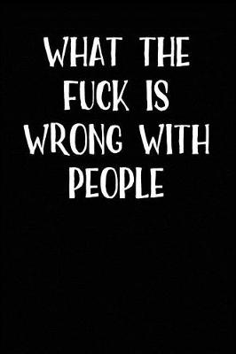 Book cover for What The Fuck is Wrong With People