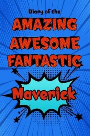 Cover of Diary of the Amazing Awesome Fantastic Maverick