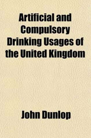 Cover of Artificial and Compulsory Drinking Usages of the United Kingdom