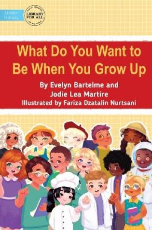 Cover of What Do You Want to Be When You Grow Up