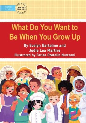 Book cover for What Do You Want to Be When You Grow Up