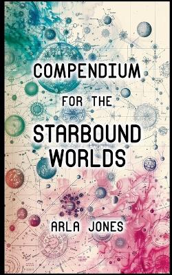 Cover of Compendium For The Starbound Worlds