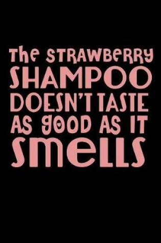 Cover of The Strawberry Shampoo Doesn't Taste As Good As It Smells