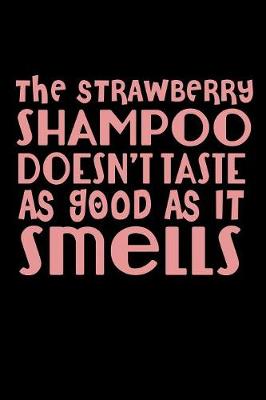 Book cover for The Strawberry Shampoo Doesn't Taste As Good As It Smells