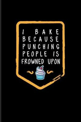 Cover of I Bake Because Punching People Is Frowned Upon