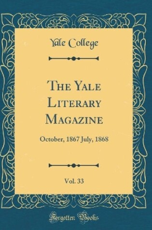 Cover of The Yale Literary Magazine, Vol. 33: October, 1867 July, 1868 (Classic Reprint)