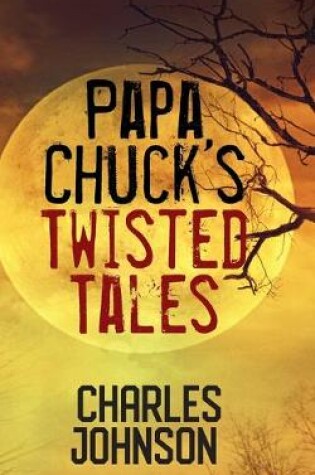 Cover of Papa Chuck's Twisted Tales