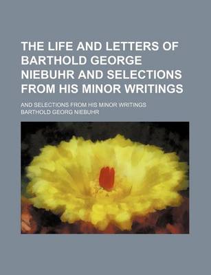 Book cover for The Life and Letters of Barthold George Niebuhr and Selections from His Minor Writings (Volume 2); And Selections from His Minor Writings