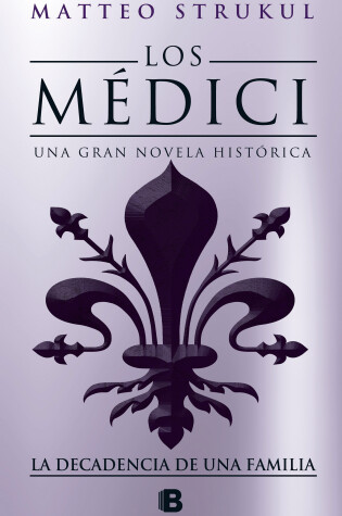 Cover of Los Médici IV. La decadencia de una familia / The Medici. The Decline of a Family