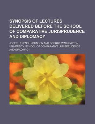 Book cover for Synopsis of Lectures Delivered Before the School of Comparative Jurisprudence and Diplomacy