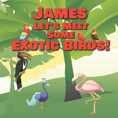 Book cover for James Let's Meet Some Exotic Birds!