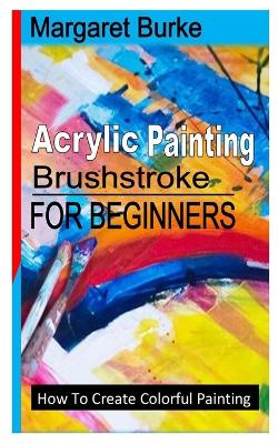 Cover of Acrylic Painting Brushstroke for Beginners