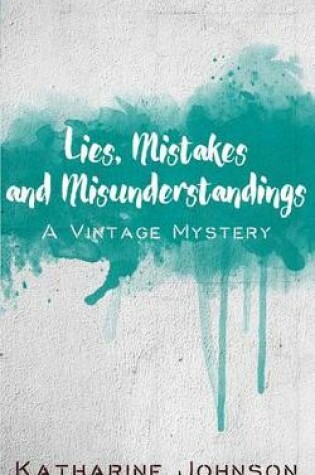 Cover of Lies, Mistakes and Misunderstandings