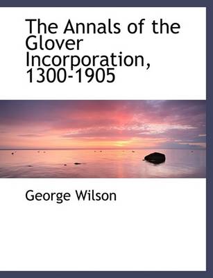 Book cover for The Annals of the Glover Incorporation, 1300-1905