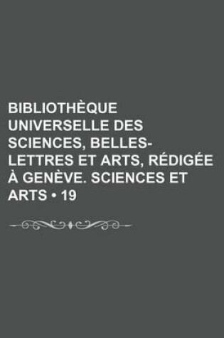 Cover of Bibliotheque Universelle Des Sciences, Belles-Lettres Et Arts, Redigee a Geneve. Sciences Et Arts (19)